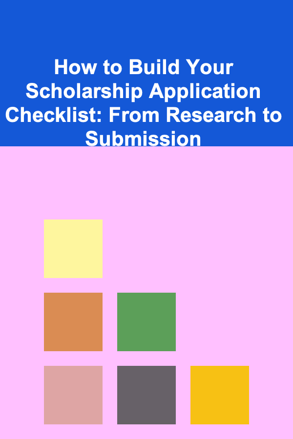 How to Build Your Scholarship Application Checklist: From Research to Submission