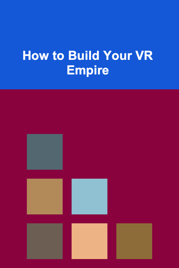 How to Build Your VR Empire