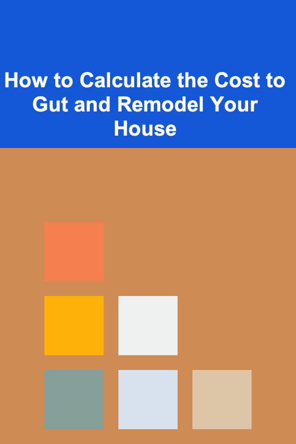 How to Calculate the Cost to Gut and Remodel Your House