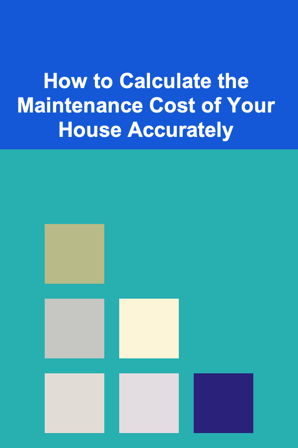 How to Calculate the Maintenance Cost of Your House Accurately