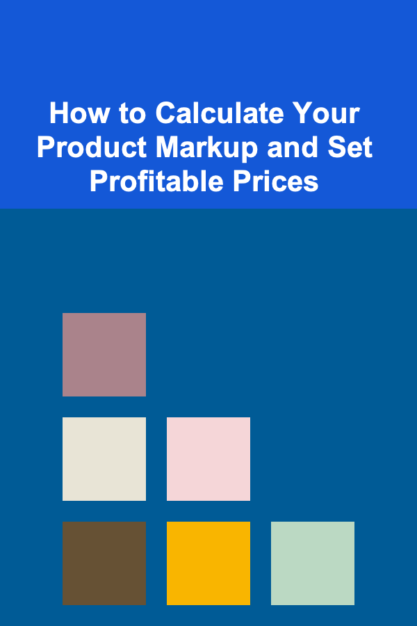 How to Calculate Your Product Markup and Set Profitable Prices