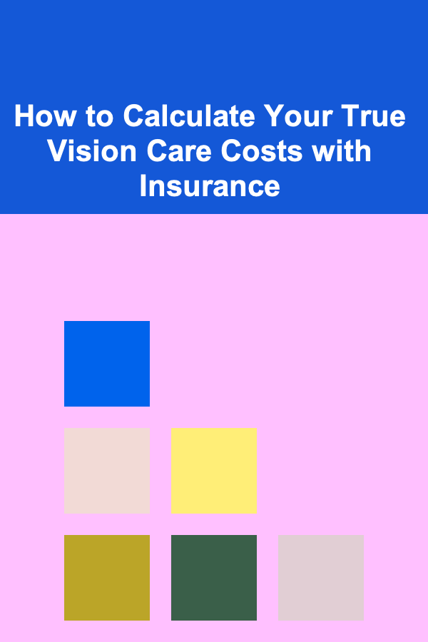 How to Calculate Your True Vision Care Costs with Insurance