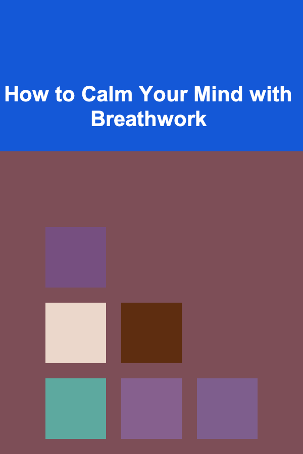 How to Calm Your Mind with Breathwork