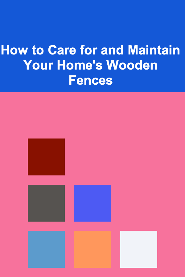 How to Care for and Maintain Your Home's Wooden Fences