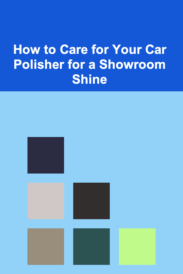 How to Care for Your Car Polisher for a Showroom Shine