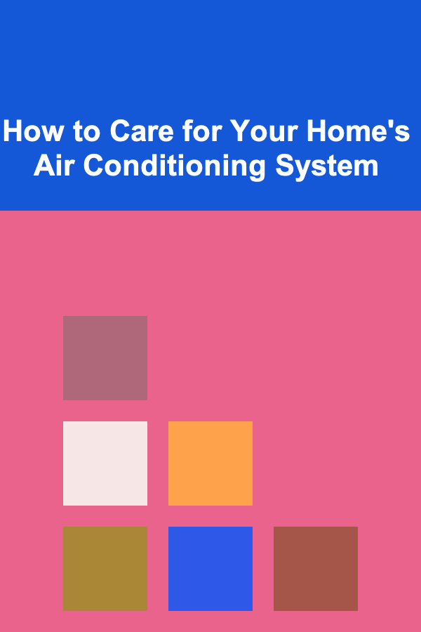 How to Care for Your Home's Air Conditioning System