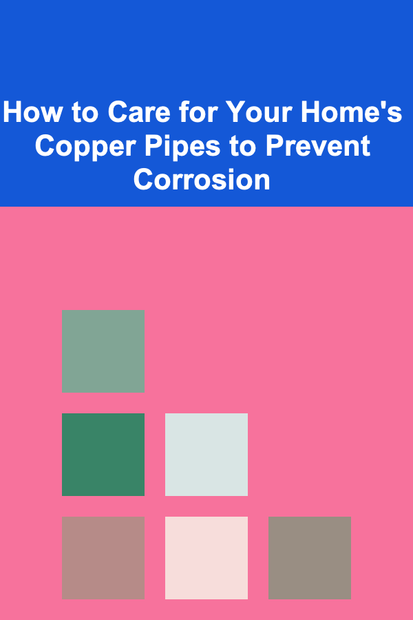How to Care for Your Home's Copper Pipes to Prevent Corrosion