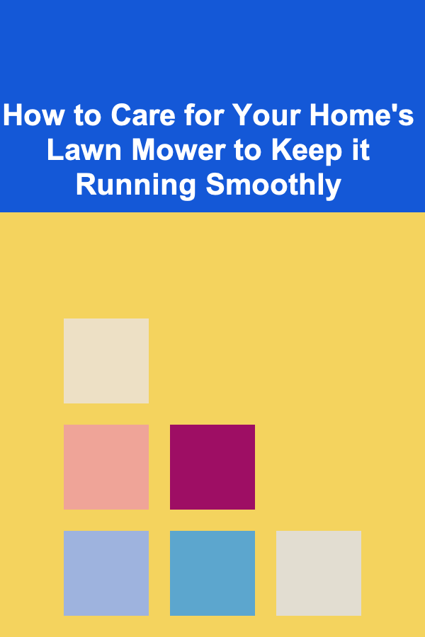 How to Care for Your Home's Lawn Mower to Keep it Running Smoothly
