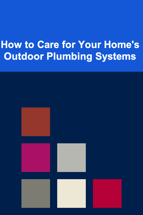How to Care for Your Home's Outdoor Plumbing Systems