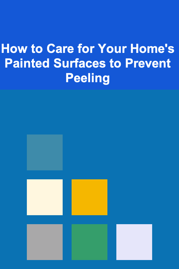 How to Care for Your Home's Painted Surfaces to Prevent Peeling