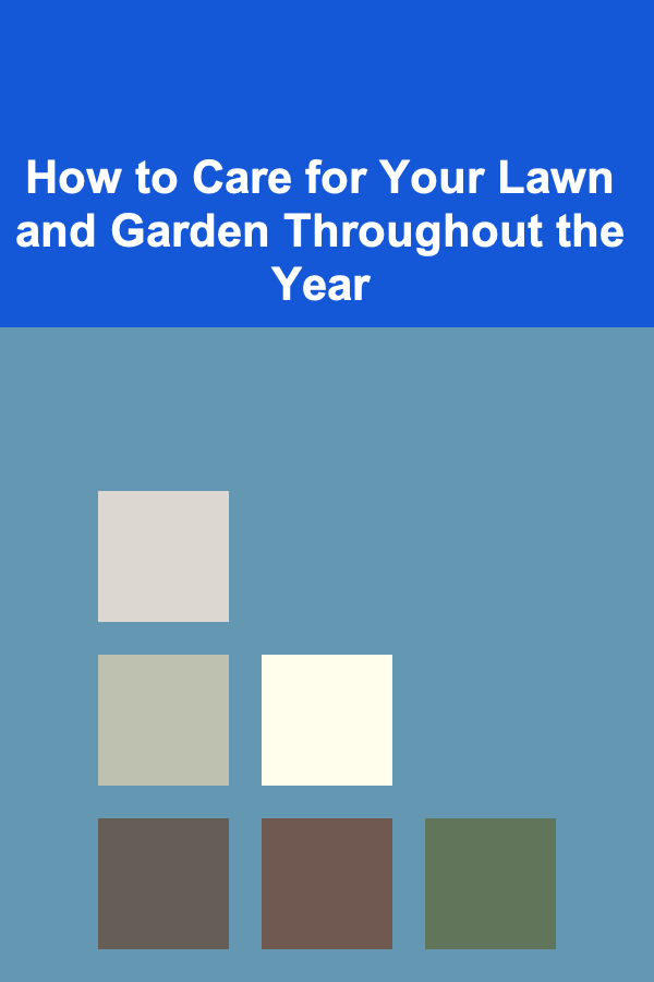 How to Care for Your Lawn and Garden Throughout the Year