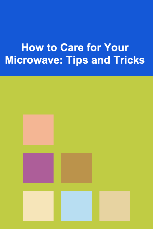 How to Care for Your Microwave: Tips and Tricks