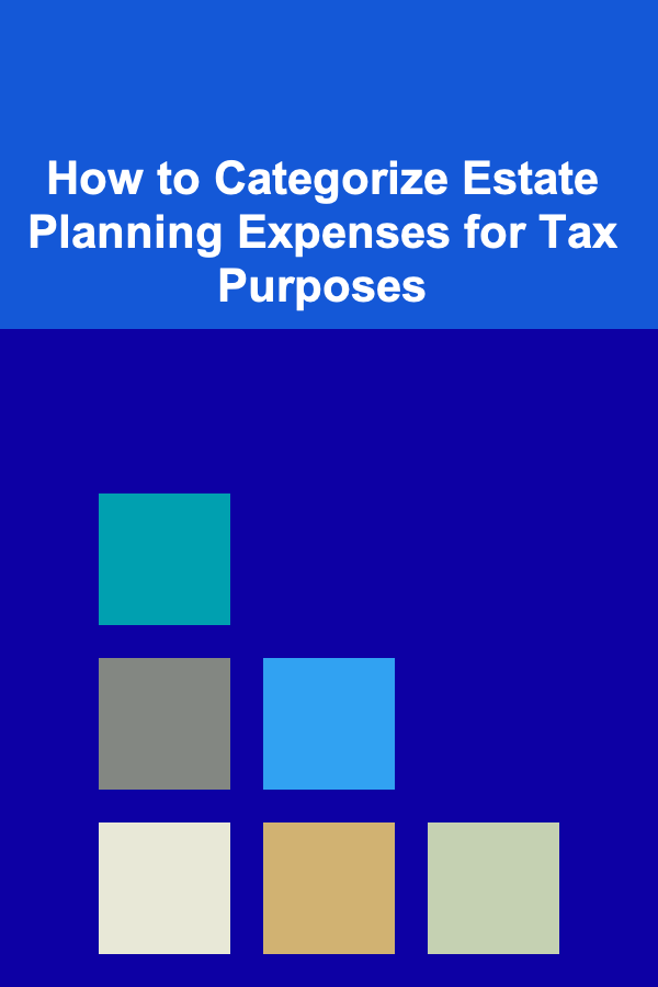 How to Categorize Estate Planning Expenses for Tax Purposes
