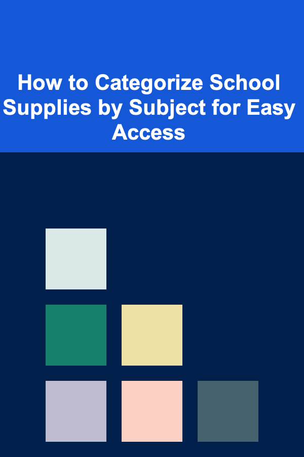 How to Categorize School Supplies by Subject for Easy Access