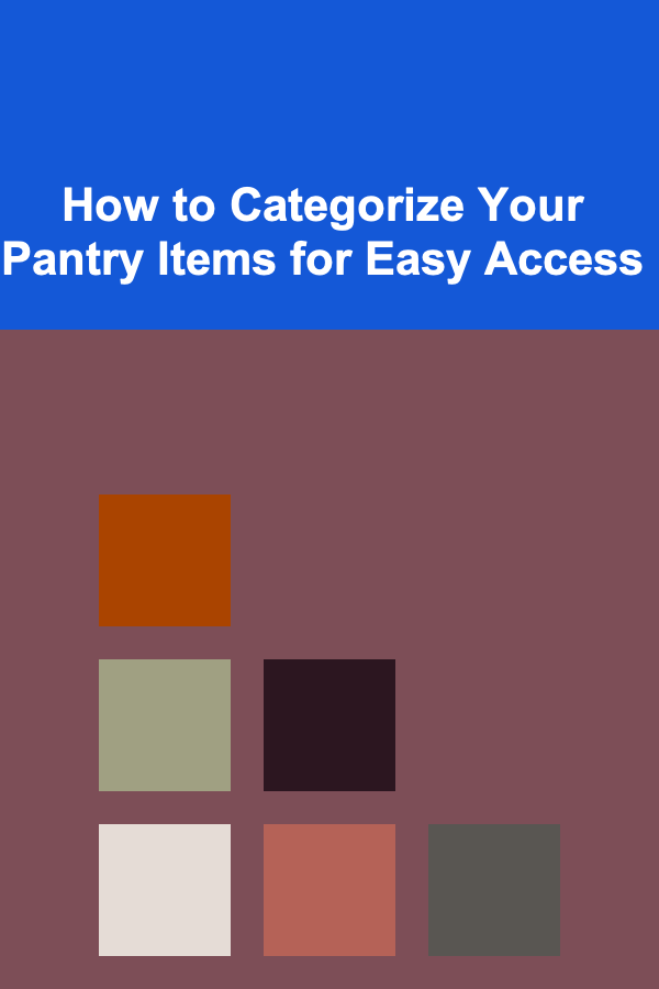 How to Categorize Your Pantry Items for Easy Access
