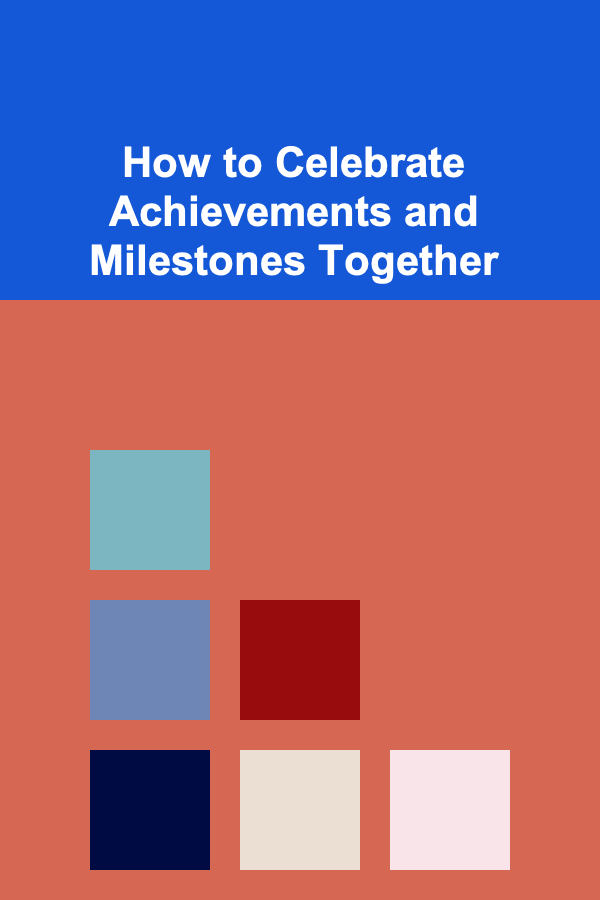How to Celebrate Achievements and Milestones Together
