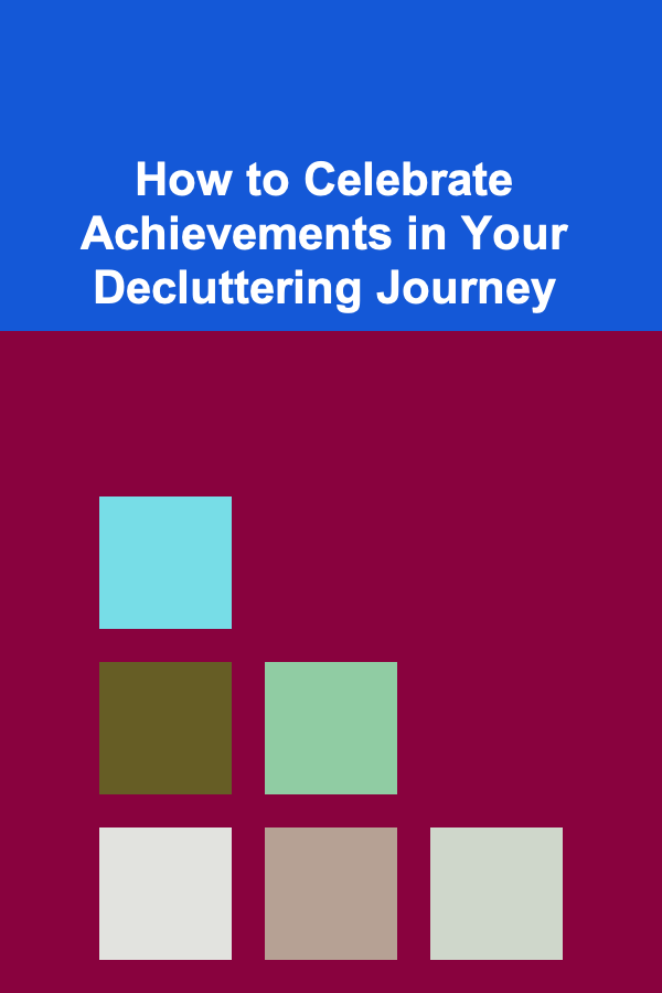How to Celebrate Achievements in Your Decluttering Journey