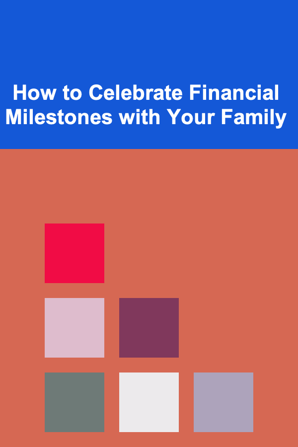 How to Celebrate Financial Milestones with Your Family