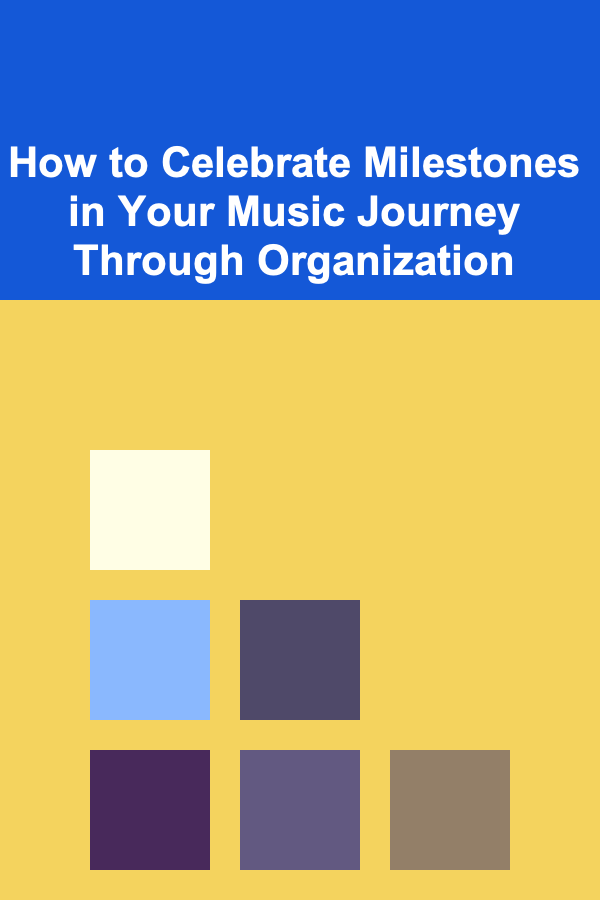 How to Celebrate Milestones in Your Music Journey Through Organization
