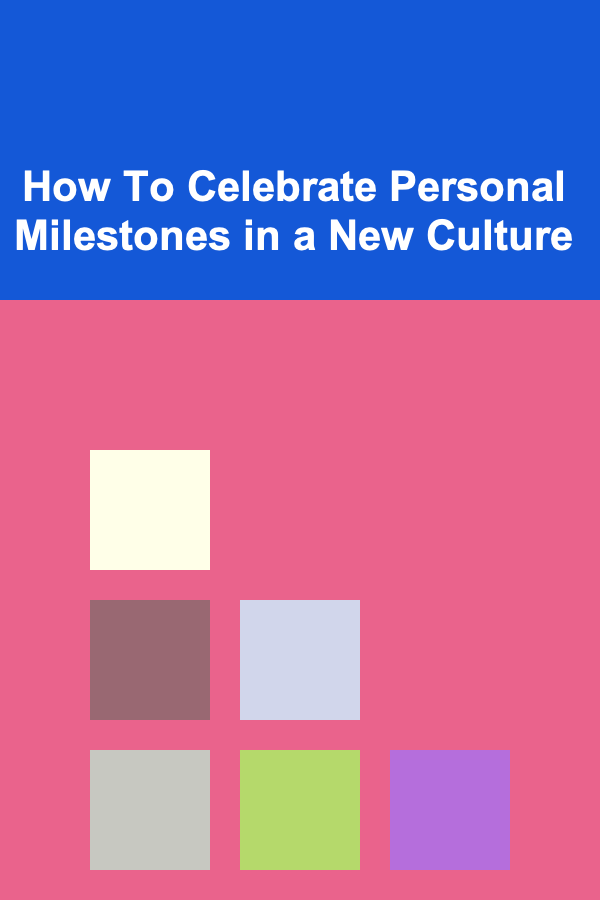 How To Celebrate Personal Milestones in a New Culture