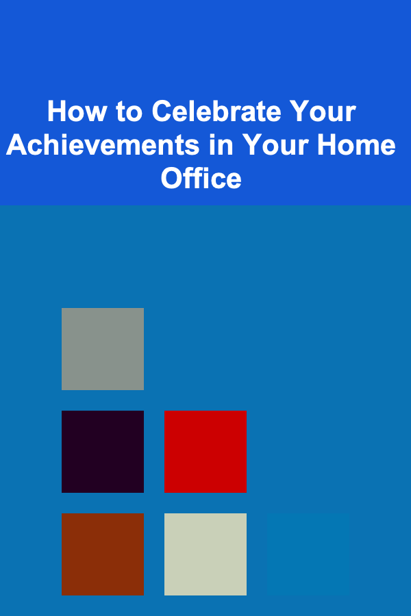 How to Celebrate Your Achievements in Your Home Office