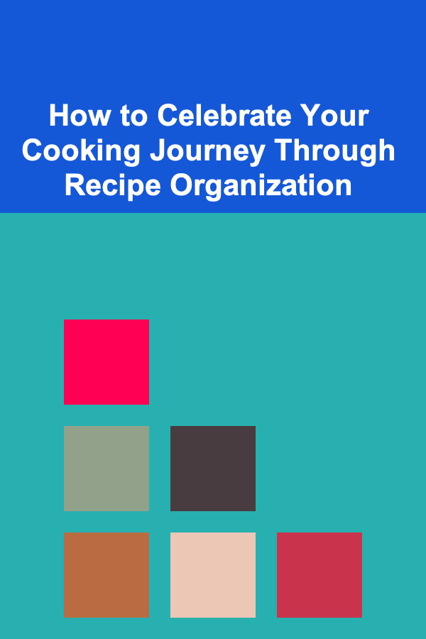 How to Celebrate Your Cooking Journey Through Recipe Organization