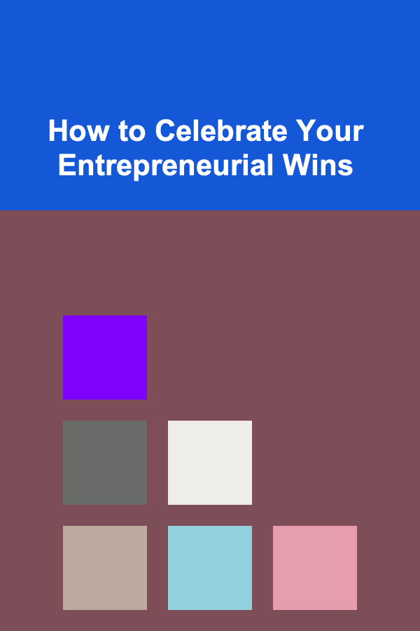 How to Celebrate Your Entrepreneurial Wins