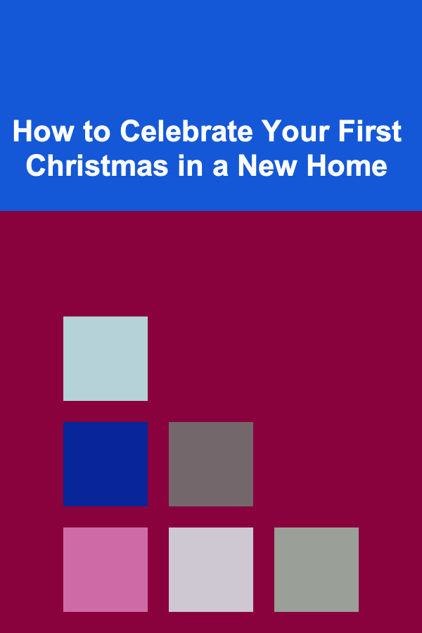 How to Celebrate Your First Christmas in a New Home