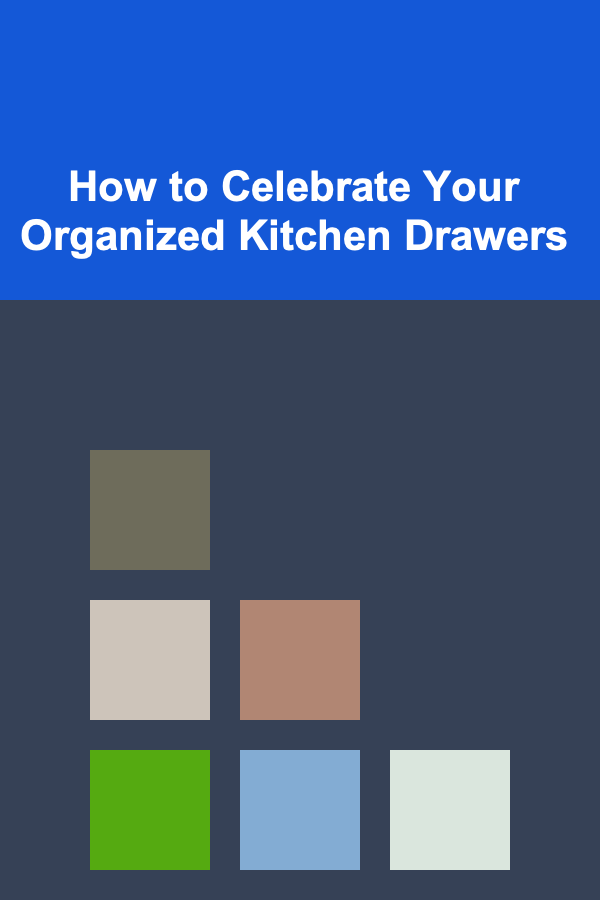 How to Celebrate Your Organized Kitchen Drawers