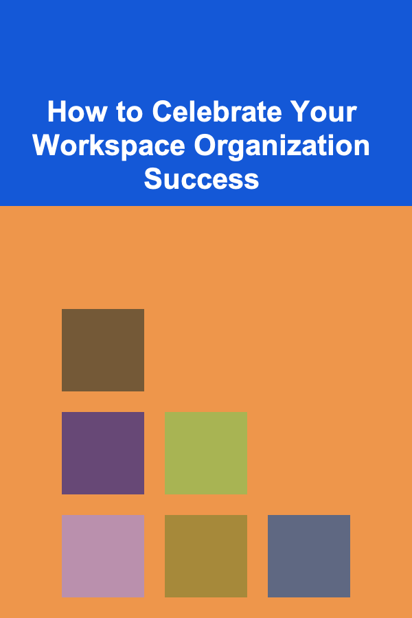 How to Celebrate Your Workspace Organization Success