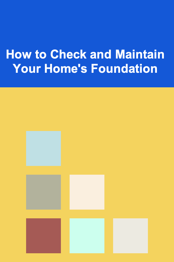 How to Check and Maintain Your Home's Foundation