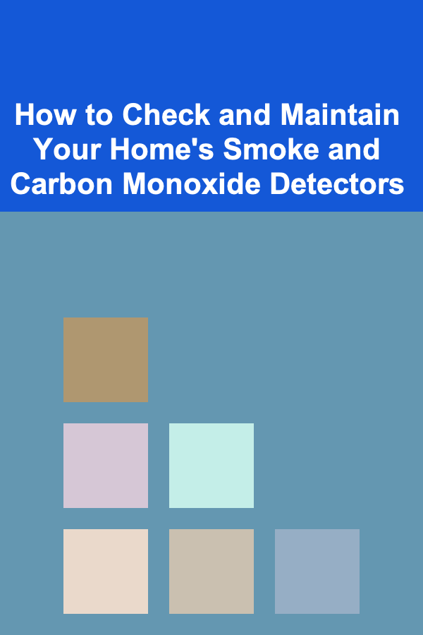 How to Check and Maintain Your Home's Smoke and Carbon Monoxide Detectors