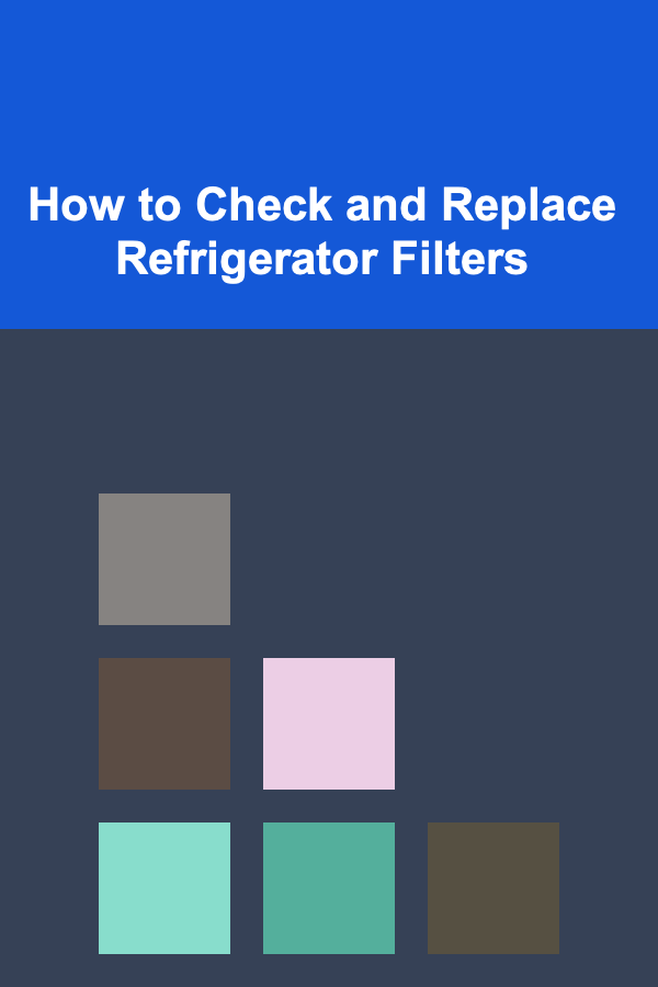 How to Check and Replace Refrigerator Filters