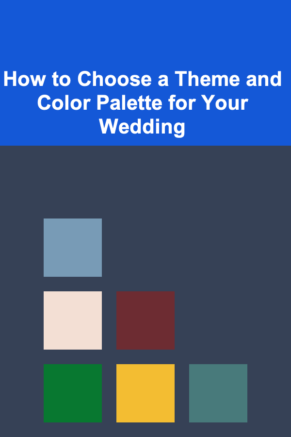 How to Choose a Theme and Color Palette for Your Wedding