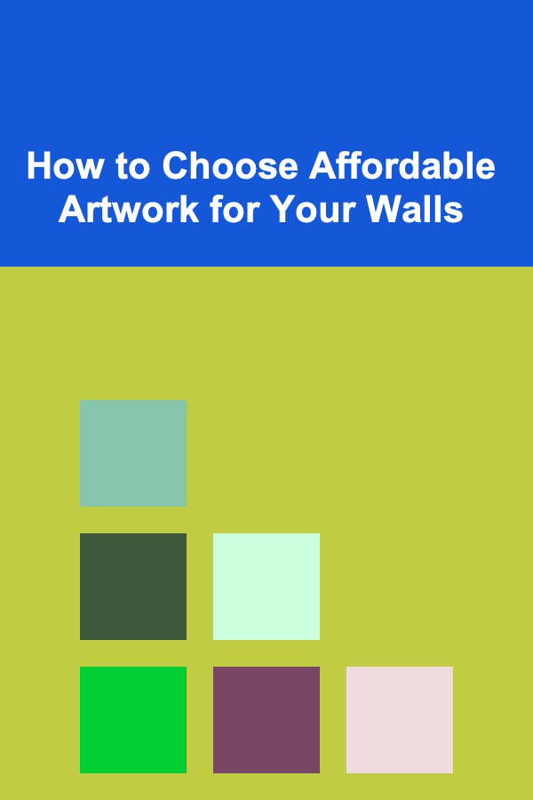 How to Choose Affordable Artwork for Your Walls