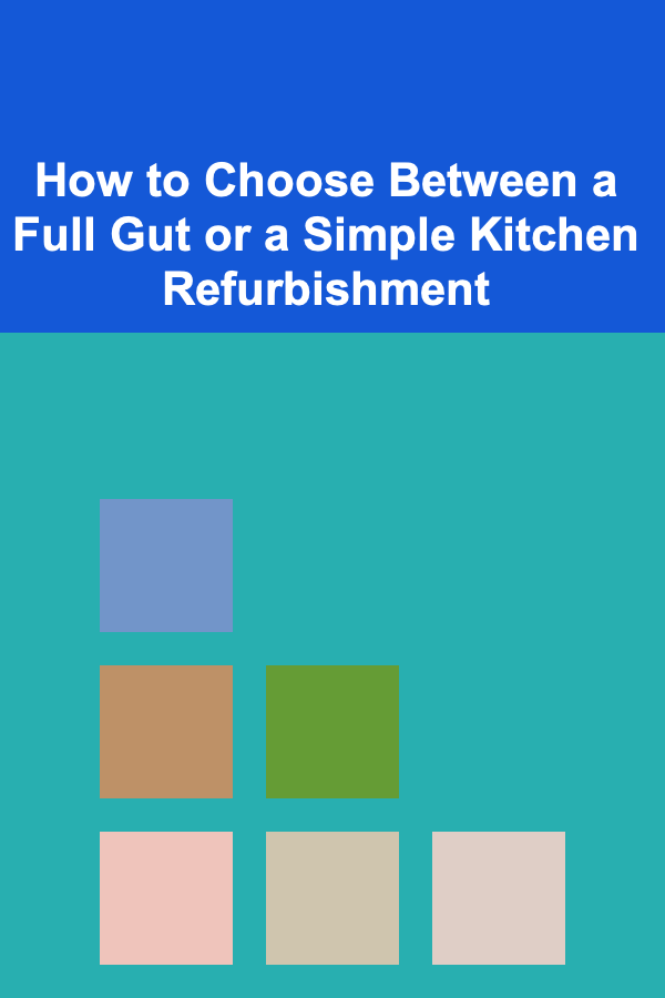 How to Choose Between a Full Gut or a Simple Kitchen Refurbishment
