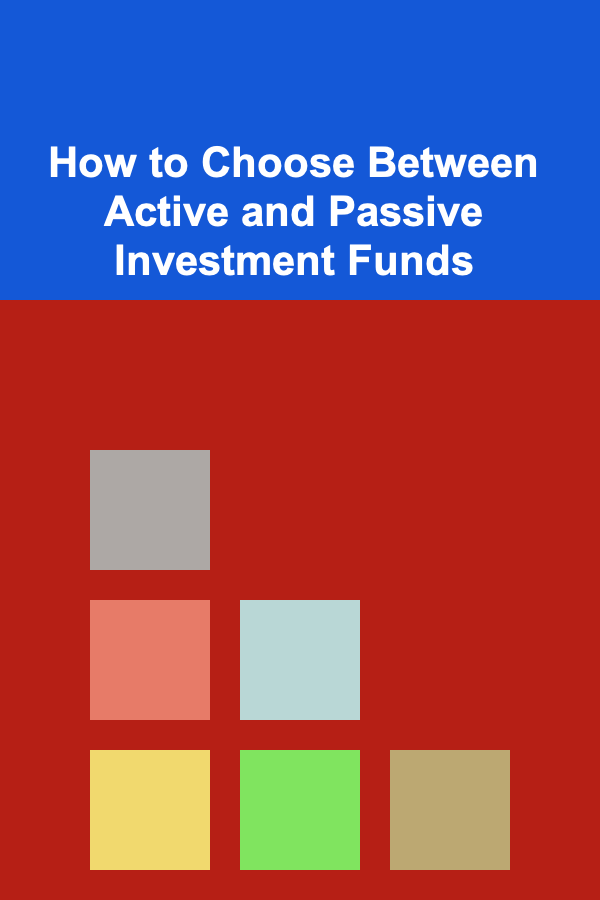 How to Choose Between Active and Passive Investment Funds