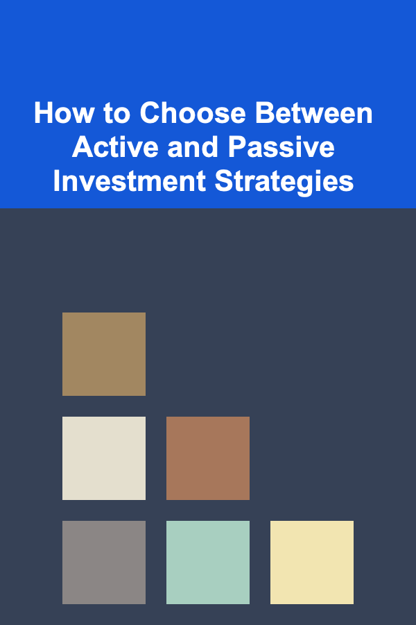 How to Choose Between Active and Passive Investment Strategies