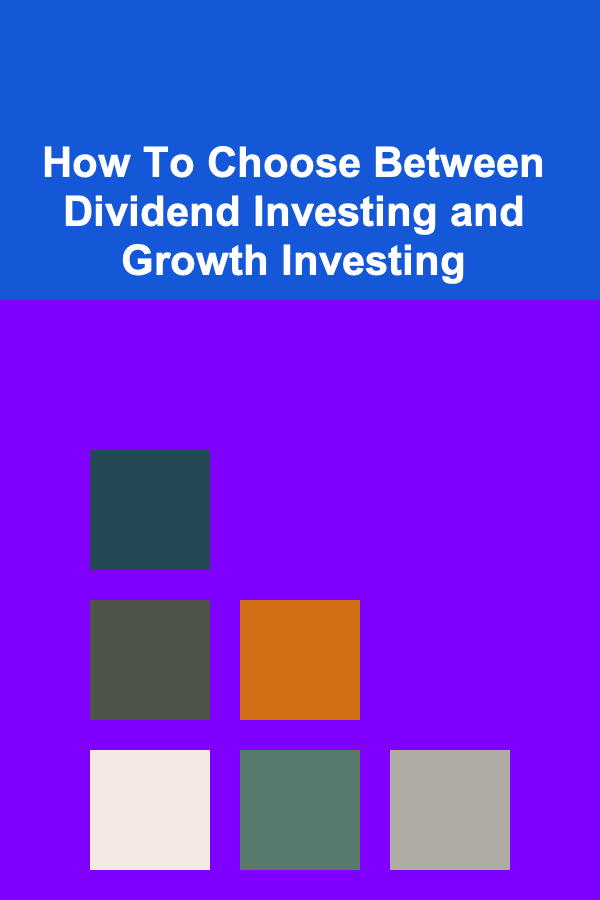 How To Choose Between Dividend Investing and Growth Investing