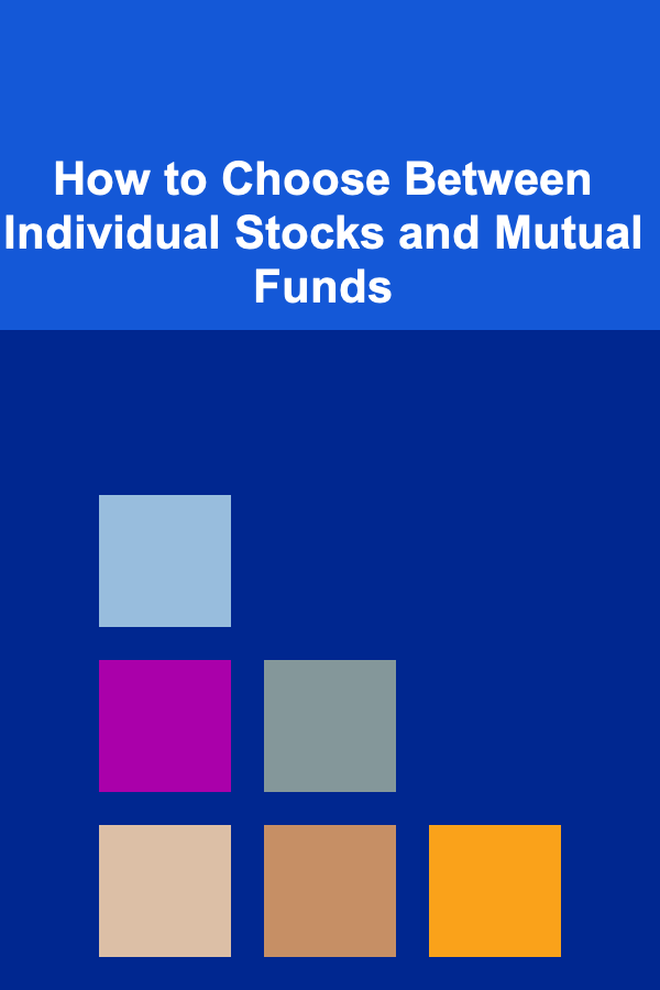 How to Choose Between Individual Stocks and Mutual Funds
