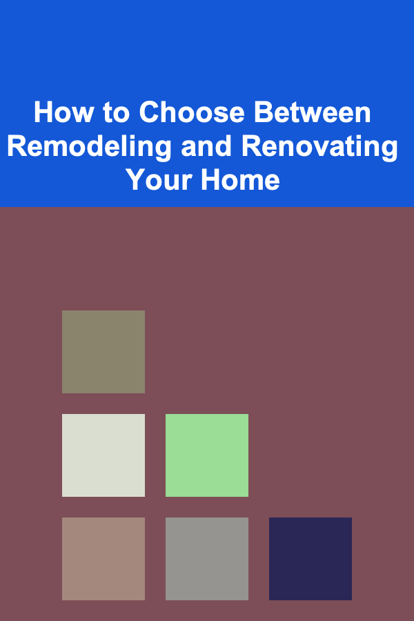How to Choose Between Remodeling and Renovating Your Home