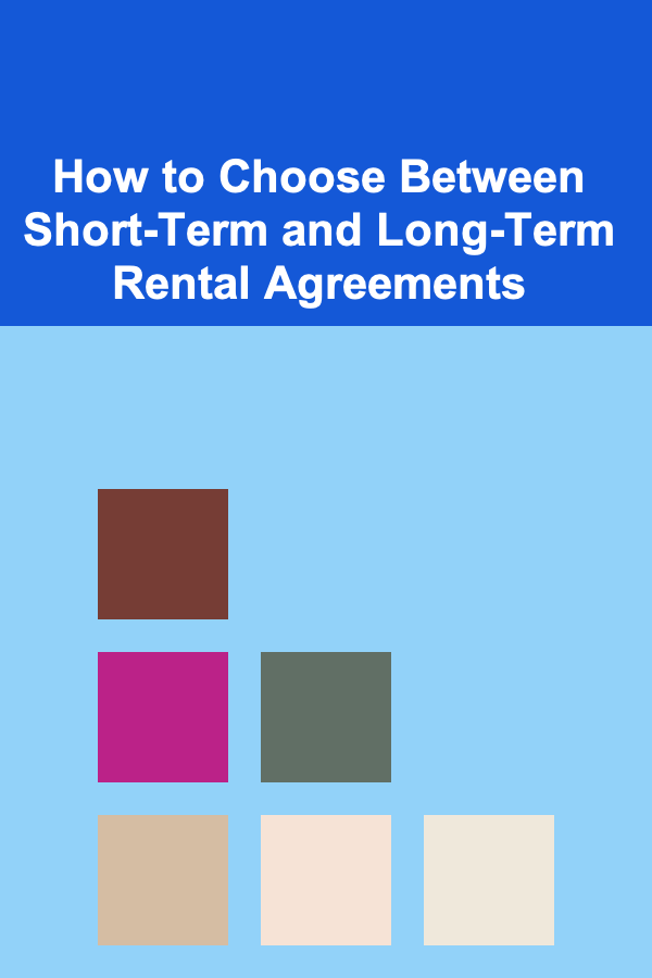How to Choose Between Short-Term and Long-Term Rental Agreements