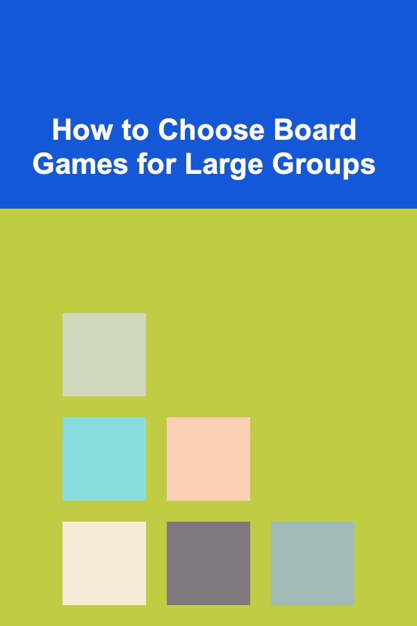 How to Choose Board Games for Large Groups