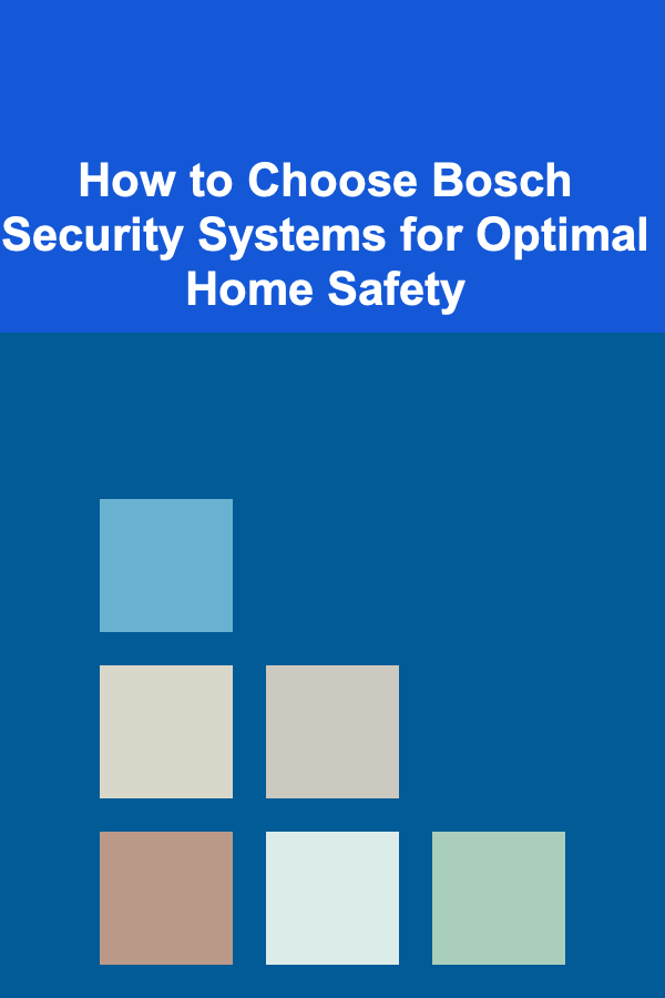 How to Choose Bosch Security Systems for Optimal Home Safety