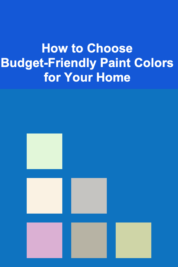 How to Choose Budget-Friendly Paint Colors for Your Home