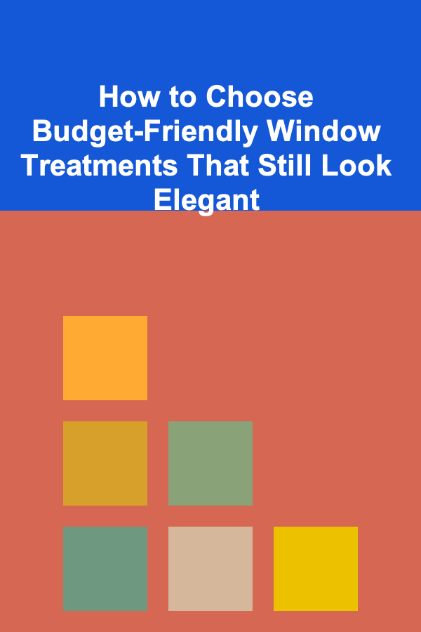 How to Choose Budget-Friendly Window Treatments That Still Look Elegant