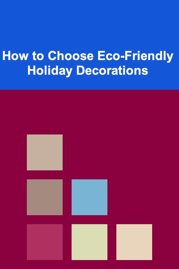How to Choose Eco-Friendly Holiday Decorations