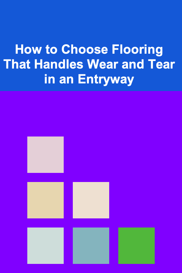 How to Choose Flooring That Handles Wear and Tear in an Entryway
