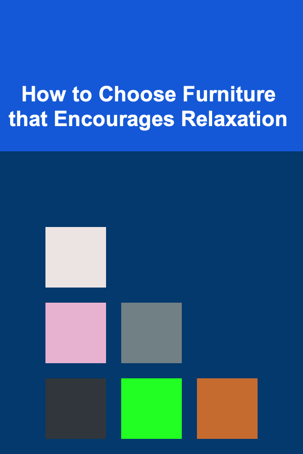 How to Choose Furniture that Encourages Relaxation
