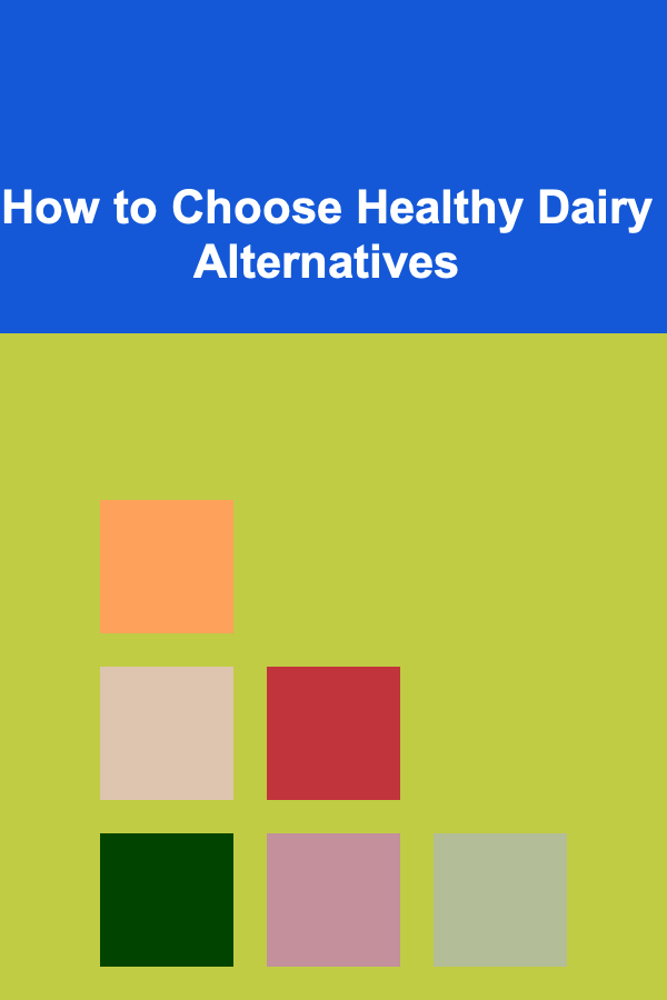 How to Choose Healthy Dairy Alternatives
